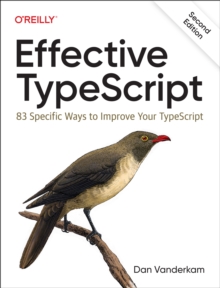 Effective Typescript : 83 Specific Ways to Improve Your Typescript