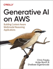 Generative AI on Aws : Building Context-Aware Multimodal Reasoning Applications