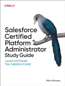 Salesforce Certified Administrators Study Guide : Launch and Elevate Your Salesforce Career