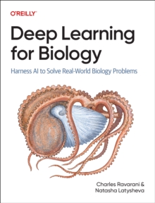 Deep Learning for Biology : Harness AI to Solve Real-World Biology Problems
