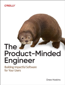 The Product-Minded Engineer : Building the Right Solutions for Your Users