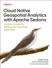 Cloud Native Geospatial Analytics with Apache Sedona : A Hands-On Guide For Working With Large-Scale Spatial Data