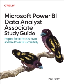 Microsoft Power Bi Data Analyst Associate Study Guide : Prepare for the Pl-300 Exam and Apply Best Practice Design