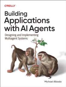 Building Applications with AI Agents : Designing and Implementing Multi-Agent Systems