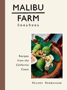 Malibu Farm Cookbook : Recipes from the California Coast, Hardback Book Malibu Farm Cookbook : Recipes from the California Coast, Hardback Book