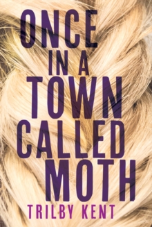 Once, in A Town Called Moth, Hardback Book Once, in A Town Called Moth, Hardback Book