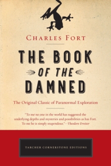 The Book of the Damned : The Original Classic of Paranormal Exploration