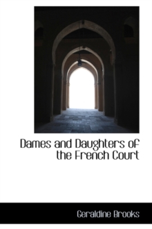 Dames and Daughters of the French Court, Paperback / softback Book Dames and Daughters of the French Court, Paperback / softback Book