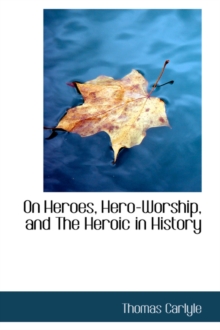 On Heroes, Hero-Worship and the Heroic in History, Paperback / softback Book On Heroes, Hero-Worship and the Heroic in History, Paperback / softback Book