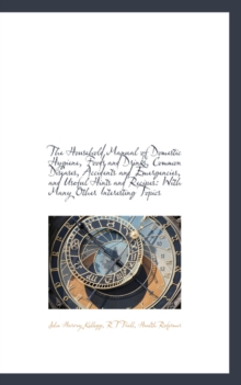 The Household Manual of Domestic Hygiene, Foods and Drinks, Common Diseases, Accidents and Emergencies, Paperback / softback Book The Household Manual of Domestic Hygiene, Foods and Drinks, Common Diseases, Accidents and Emergencies, Paperback / softback Book
