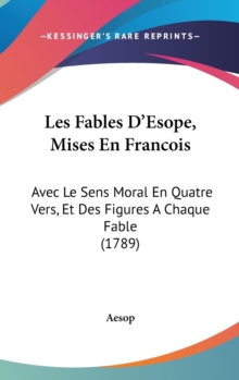 Les Fables D'Esope, Mises En Francois : Avec Le Sens Moral En Quatre Vers, Et Des Figures A Chaque Fable (1789), Book Les Fables D'Esope, Mises En Francois : Avec Le Sens Moral En Quatre Vers, Et Des Figures A Chaque Fable (1789), Book