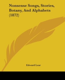 Nonsense Songs, Stories, Botany, And Alphabets (1872), Paperback / softback Book Nonsense Songs, Stories, Botany, And Alphabets (1872), Paperback / softback Book