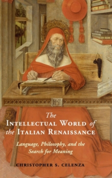 The Intellectual World of the Italian Renaissance : Language, Philosophy, and the Search for Meaning, Hardback Book The Intellectual World of the Italian Renaissance : Language, Philosophy, and the Search for Meaning, Hardback Book
