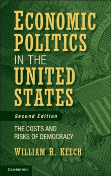 Economic Politics in the United States : The Costs and Risks of Democracy, Hardback Book Economic Politics in the United States : The Costs and Risks of Democracy, Hardback Book
