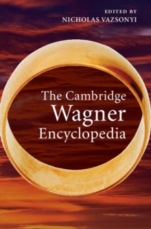 The Cambridge Wagner Encyclopedia, Hardback Book The Cambridge Wagner Encyclopedia, Hardback Book