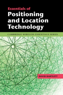 The Cambridge Wireless Essentials Series : Essentials of Positioning and Location Technology, Hardback Book The Cambridge Wireless Essentials Series : Essentials of Positioning and Location Technology, Hardback Book