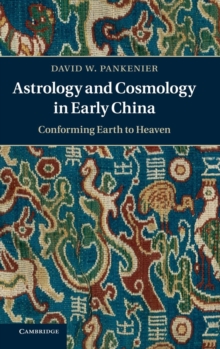 Astrology and Cosmology in Early China : Conforming Earth to Heaven, Hardback Book Astrology and Cosmology in Early China : Conforming Earth to Heaven, Hardback Book