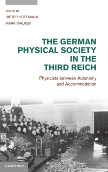 The German Physical Society in the Third Reich : Physicists Between Autonomy and Accommodation, Hardback Book The German Physical Society in the Third Reich : Physicists Between Autonomy and Accommodation, Hardback Book