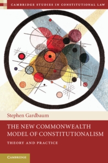 The New Commonwealth Model of Constitutionalism : Theory and Practice, Hardback Book The New Commonwealth Model of Constitutionalism : Theory and Practice, Hardback Book