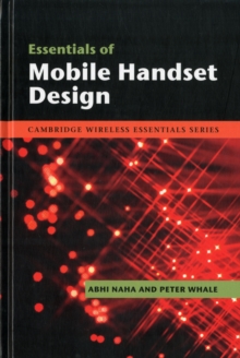 The Cambridge Wireless Essentials Series : Essentials of Mobile Handset Design, Hardback Book The Cambridge Wireless Essentials Series : Essentials of Mobile Handset Design, Hardback Book