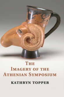 The Imagery of the Athenian Symposium, Hardback Book The Imagery of the Athenian Symposium, Hardback Book