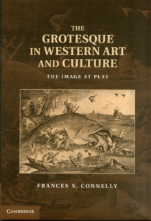 The Grotesque in Western Art and Culture : The Image at Play, Hardback Book The Grotesque in Western Art and Culture : The Image at Play, Hardback Book