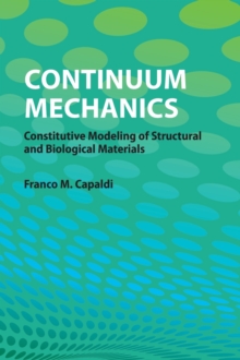 Continuum Mechanics : Constitutive Modeling of Structural and Biological Materials, Hardback Book Continuum Mechanics : Constitutive Modeling of Structural and Biological Materials, Hardback Book
