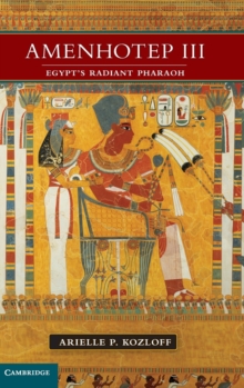 Amenhotep III : Egypt's Radiant Pharaoh, Hardback Book Amenhotep III : Egypt's Radiant Pharaoh, Hardback Book