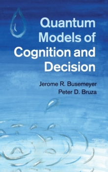 Quantum Models of Cognition and Decision, Hardback Book Quantum Models of Cognition and Decision, Hardback Book