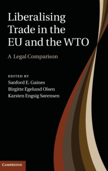Liberalising Trade in the EU and the WTO : A Legal Comparison, Hardback Book Liberalising Trade in the EU and the WTO : A Legal Comparison, Hardback Book