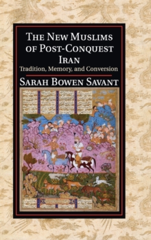 The New Muslims of Post-Conquest Iran : Tradition, Memory, and Conversion, Hardback Book The New Muslims of Post-Conquest Iran : Tradition, Memory, and Conversion, Hardback Book