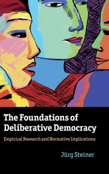 The Foundations of Deliberative Democracy : Empirical Research and Normative Implications, Hardback Book The Foundations of Deliberative Democracy : Empirical Research and Normative Implications, Hardback Book
