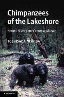Chimpanzees of the Lakeshore : Natural History and Culture at Mahale, Hardback Book Chimpanzees of the Lakeshore : Natural History and Culture at Mahale, Hardback Book