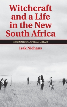 The International African Library : Witchcraft and a Life in the New South Africa Series Number 43, Hardback Book The International African Library : Witchcraft and a Life in the New South Africa Series Number 43, Hardback Book