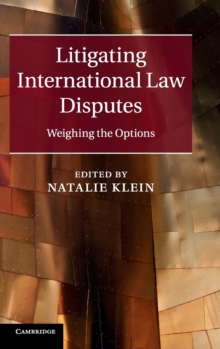 Litigating International Law Disputes : Weighing the Options, Hardback Book Litigating International Law Disputes : Weighing the Options, Hardback Book