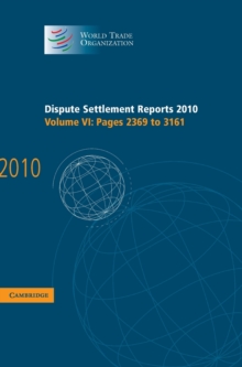 World Trade Organization Dispute Settlement Reports Dispute Settlement Reports 2010 : Pages 2369-3161 Volume 6, Hardback Book World Trade Organization Dispute Settlement Reports Dispute Settlement Reports 2010 : Pages 2369-3161 Volume 6, Hardback Book