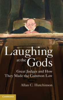 Laughing at the Gods : Great Judges and How They Made the Common Law, Hardback Book Laughing at the Gods : Great Judges and How They Made the Common Law, Hardback Book