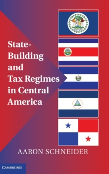 State-building and Tax Regimes in Central America, Hardback Book State-building and Tax Regimes in Central America, Hardback Book