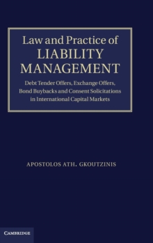 Law and Practice of Liability Management : Debt Tender Offers, Exchange Offers, Bond Buybacks and Consent Solicitations in International Capital Markets