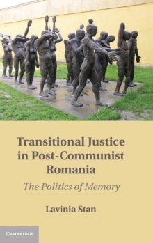 Transitional Justice in Post-Communist Romania : The Politics of Memory, Hardback Book Transitional Justice in Post-Communist Romania : The Politics of Memory, Hardback Book