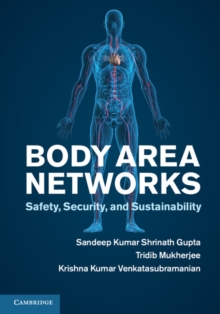 Body Area Networks : Safety, Security, and Sustainability, Hardback Book Body Area Networks : Safety, Security, and Sustainability, Hardback Book
