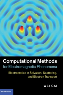 Computational Methods for Electromagnetic Phenomena : Electrostatics in Solvation, Scattering, and Electron Transport, Hardback Book Computational Methods for Electromagnetic Phenomena : Electrostatics in Solvation, Scattering, and Electron Transport, Hardback Book