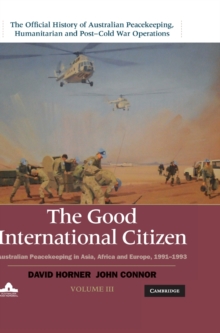 The The Official History of Australian Peacekeeping, Humanitarian and Post-Cold War Operations 5 Volume Set The Good International Citizen : The Official History of Australian Peacekeeping, Humanitari, Hardback Book The The Official History of Australian Peacekeeping, Humanitarian and Post-Cold War Operations 5 Volume Set The Good International Citizen : The Official History of Australian Peacekeeping, Humanitari, Hardback Book