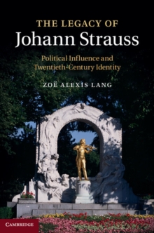 The Legacy of Johann Strauss : Political Influence and Twentieth-Century Identity, Hardback Book The Legacy of Johann Strauss : Political Influence and Twentieth-Century Identity, Hardback Book