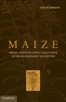 Maize : Origin, Domestication, and It's Role in the Development of Culture, Hardback Book Maize : Origin, Domestication, and It's Role in the Development of Culture, Hardback Book