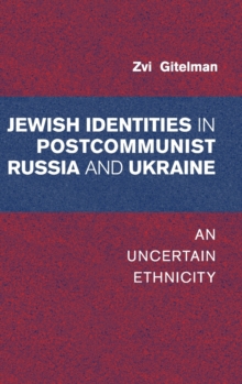 Jewish Identities in Postcommunist Russia and Ukraine : An Uncertain Ethnicity, Hardback Book Jewish Identities in Postcommunist Russia and Ukraine : An Uncertain Ethnicity, Hardback Book