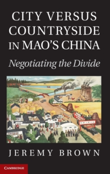 City Versus Countryside in Mao's China : Negotiating the Divide, Hardback Book City Versus Countryside in Mao's China : Negotiating the Divide, Hardback Book