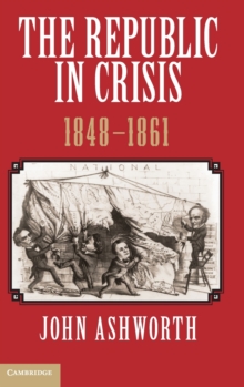 The Republic in Crisis, 1848-1861, Hardback Book The Republic in Crisis, 1848-1861, Hardback Book