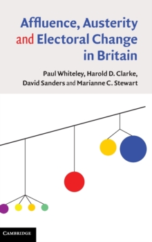 Affluence, Austerity and Electoral Change in Britain, Hardback Book Affluence, Austerity and Electoral Change in Britain, Hardback Book