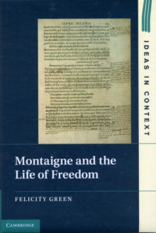 Ideas in Context : Montaigne and the Life of Freedom Series Number 101, Hardback Book Ideas in Context : Montaigne and the Life of Freedom Series Number 101, Hardback Book